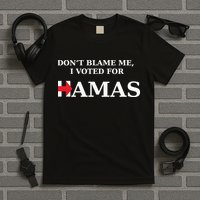 Dont Blame Me I Voted For Hamas‬ T-Shirt