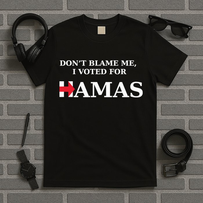 Dont Blame Me I Voted For Hamas‬ T-Shirt