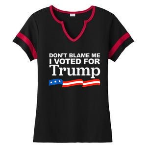 Dont Blame Me I Voted For Trump President Election Ladies Halftime Notch Neck Tee