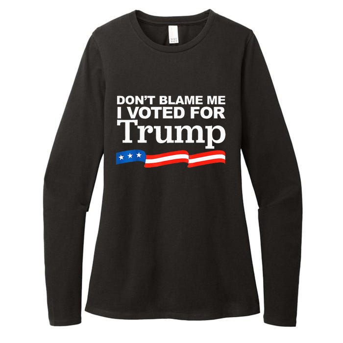 Dont Blame Me I Voted For Trump President Election Womens CVC Long Sleeve Shirt