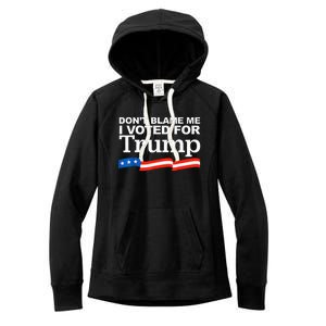 Dont Blame Me I Voted For Trump President Election Women's Fleece Hoodie