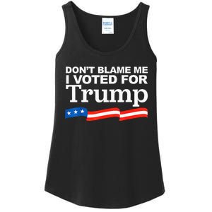 Dont Blame Me I Voted For Trump President Election Ladies Essential Tank