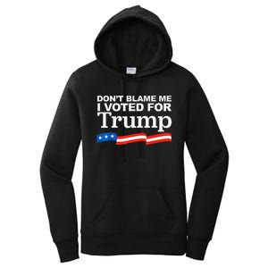 Dont Blame Me I Voted For Trump President Election Women's Pullover Hoodie