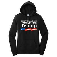 Dont Blame Me I Voted For Trump President Election Women's Pullover Hoodie