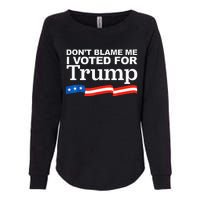 Dont Blame Me I Voted For Trump President Election Womens California Wash Sweatshirt