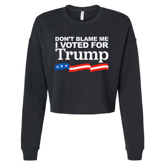 Dont Blame Me I Voted For Trump President Election Cropped Pullover Crew