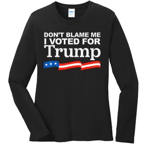 Dont Blame Me I Voted For Trump President Election Ladies Long Sleeve Shirt