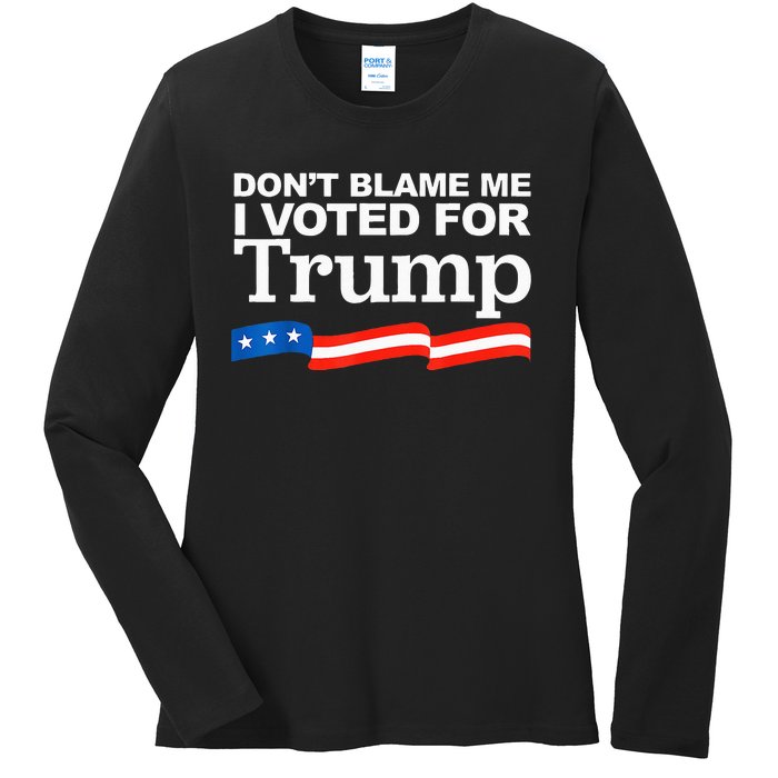 Dont Blame Me I Voted For Trump President Election Ladies Long Sleeve Shirt