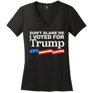 Dont Blame Me I Voted For Trump President Election Women's V-Neck T-Shirt