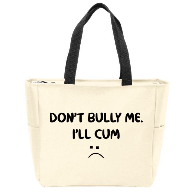 Don't Bully Me I'll Cum Zip Tote Bag