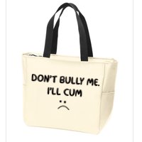 Don't Bully Me I'll Cum Zip Tote Bag
