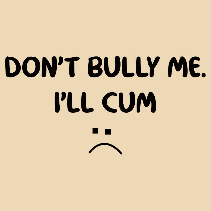 Don't Bully Me I'll Cum Zip Tote Bag