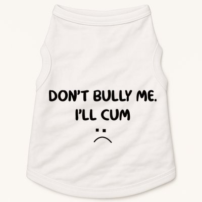 Don't Bully Me I'll Cum Doggie Tank