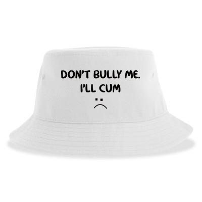 Don't Bully Me I'll Cum Sustainable Bucket Hat