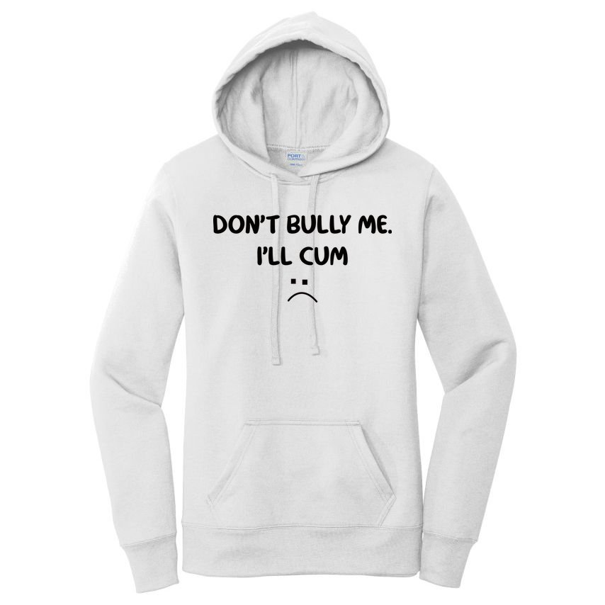 Don't Bully Me I'll Cum Women's Pullover Hoodie