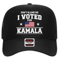 Dont Blame Me I Voted For Kamala Harris High Crown Mesh Back Trucker Hat