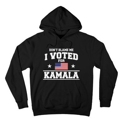 Dont Blame Me I Voted For Kamala Harris Hoodie