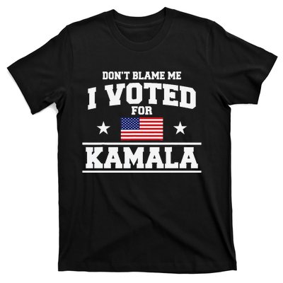 Dont Blame Me I Voted For Kamala Harris T-Shirt