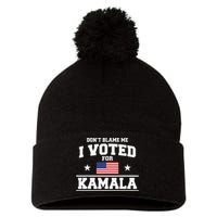 Dont Blame Me I Voted For Kamala Harris Pom Pom 12in Knit Beanie