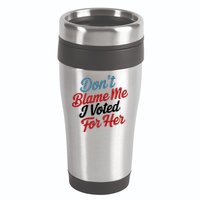 DonT Blame Me I Voted For Her 16oz Travel Tumbler