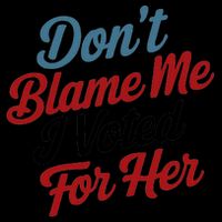 DonT Blame Me I Voted For Her 16oz Travel Tumbler