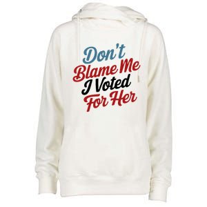 DonT Blame Me I Voted For Her Womens Funnel Neck Pullover Hood