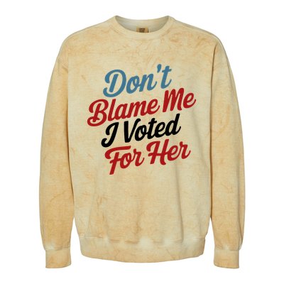 DonT Blame Me I Voted For Her Colorblast Crewneck Sweatshirt