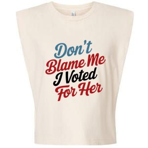 DonT Blame Me I Voted For Her Garment-Dyed Women's Muscle Tee