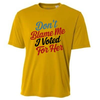 DonT Blame Me I Voted For Her Cooling Performance Crew T-Shirt