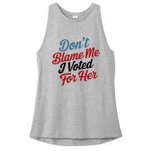 DonT Blame Me I Voted For Her Ladies PosiCharge Tri-Blend Wicking Tank