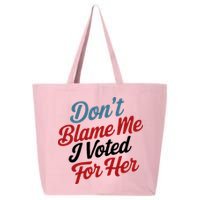DonT Blame Me I Voted For Her 25L Jumbo Tote