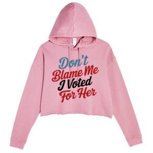 DonT Blame Me I Voted For Her Crop Fleece Hoodie