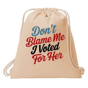 DonT Blame Me I Voted For Her Drawstring Bag