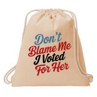 DonT Blame Me I Voted For Her Drawstring Bag