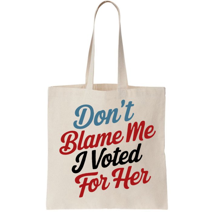 DonT Blame Me I Voted For Her Bag