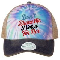 DonT Blame Me I Voted For Her Legacy Tie Dye Trucker Hat