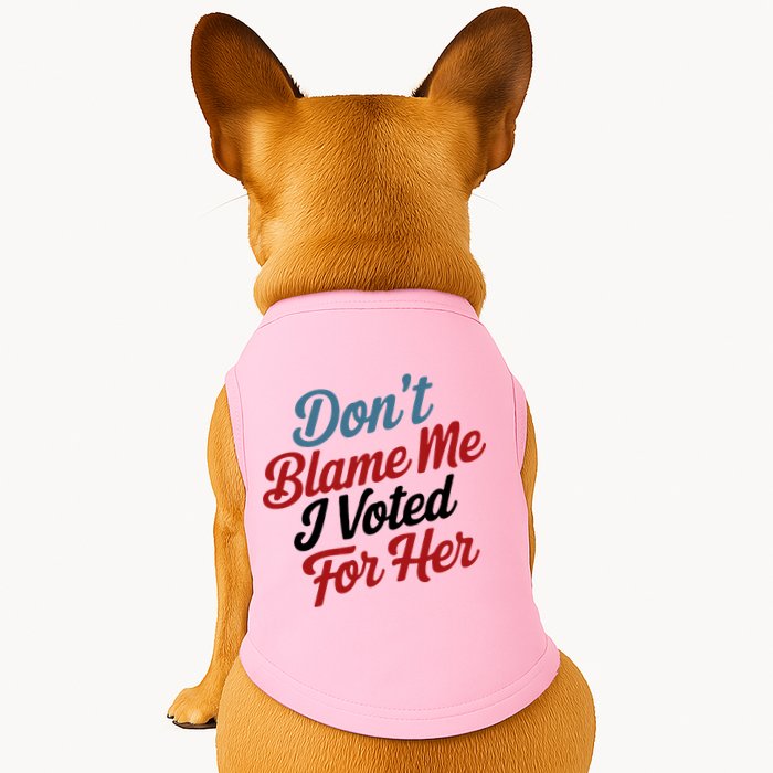 DonT Blame Me I Voted For Her Doggie Tank