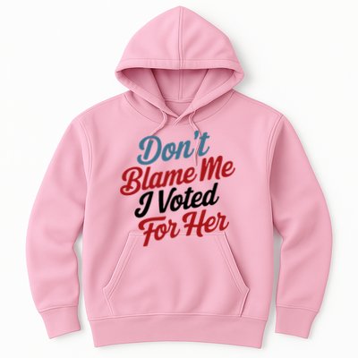 DonT Blame Me I Voted For Her Hoodie