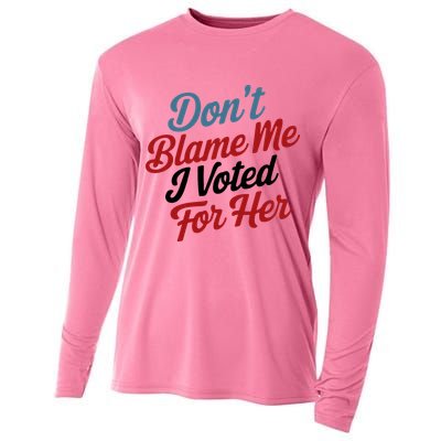 DonT Blame Me I Voted For Her Cooling Performance Long Sleeve Crew