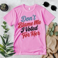 DonT Blame Me I Voted For Her Premium T-Shirt
