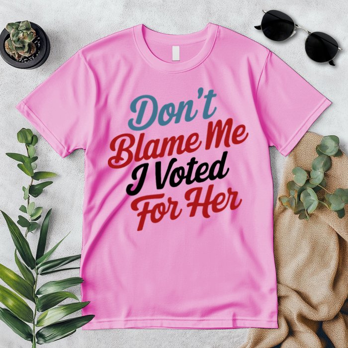 DonT Blame Me I Voted For Her Premium T-Shirt