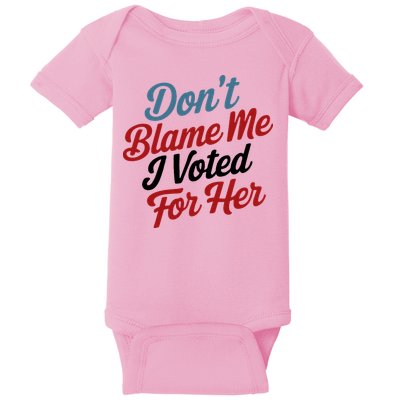 DonT Blame Me I Voted For Her Baby Bodysuit