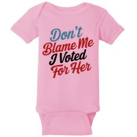 DonT Blame Me I Voted For Her Baby Bodysuit