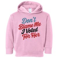 DonT Blame Me I Voted For Her Toddler Hoodie