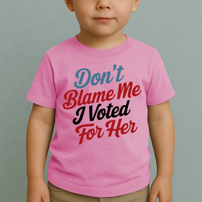 DonT Blame Me I Voted For Her Toddler T-Shirt