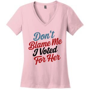 DonT Blame Me I Voted For Her Women's V-Neck T-Shirt