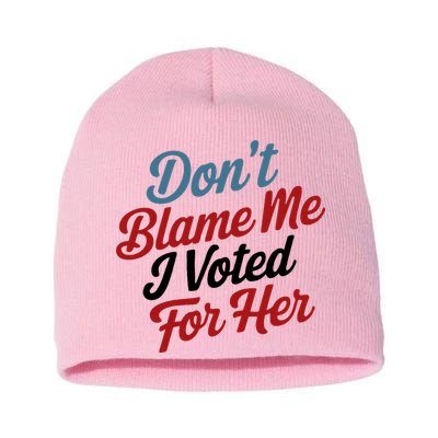 DonT Blame Me I Voted For Her Short Acrylic Beanie