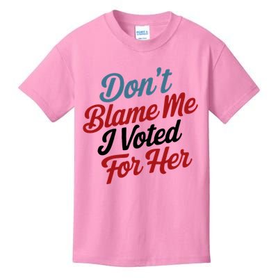 DonT Blame Me I Voted For Her Kids T-Shirt