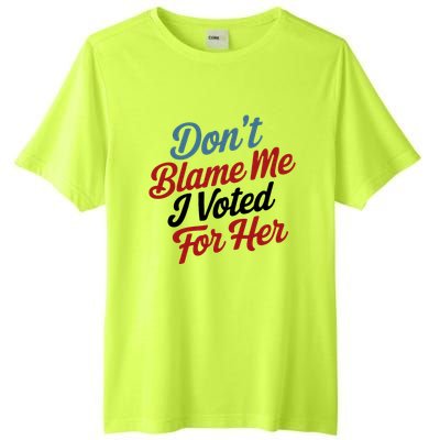 DonT Blame Me I Voted For Her Tall Fusion ChromaSoft Performance T-Shirt