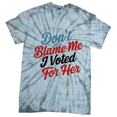 DonT Blame Me I Voted For Her Tie-Dye T-Shirt